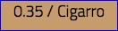 0.35 / Cigarro